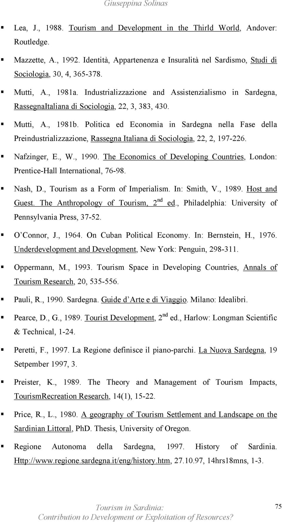 Politica ed Economia in Sardegna nella Fase della Preindustrializzazione, Rassegna Italiana di Sociologia, 22, 2, 197-226. Nafzinger, E., W., 1990.