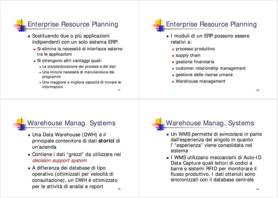 di un ERP possono essere relativi a: processo produttivo supply chain gestione finanziaria customer relationship management gestione delle risorse umane Warehouse management 42 Warehouse Manag.