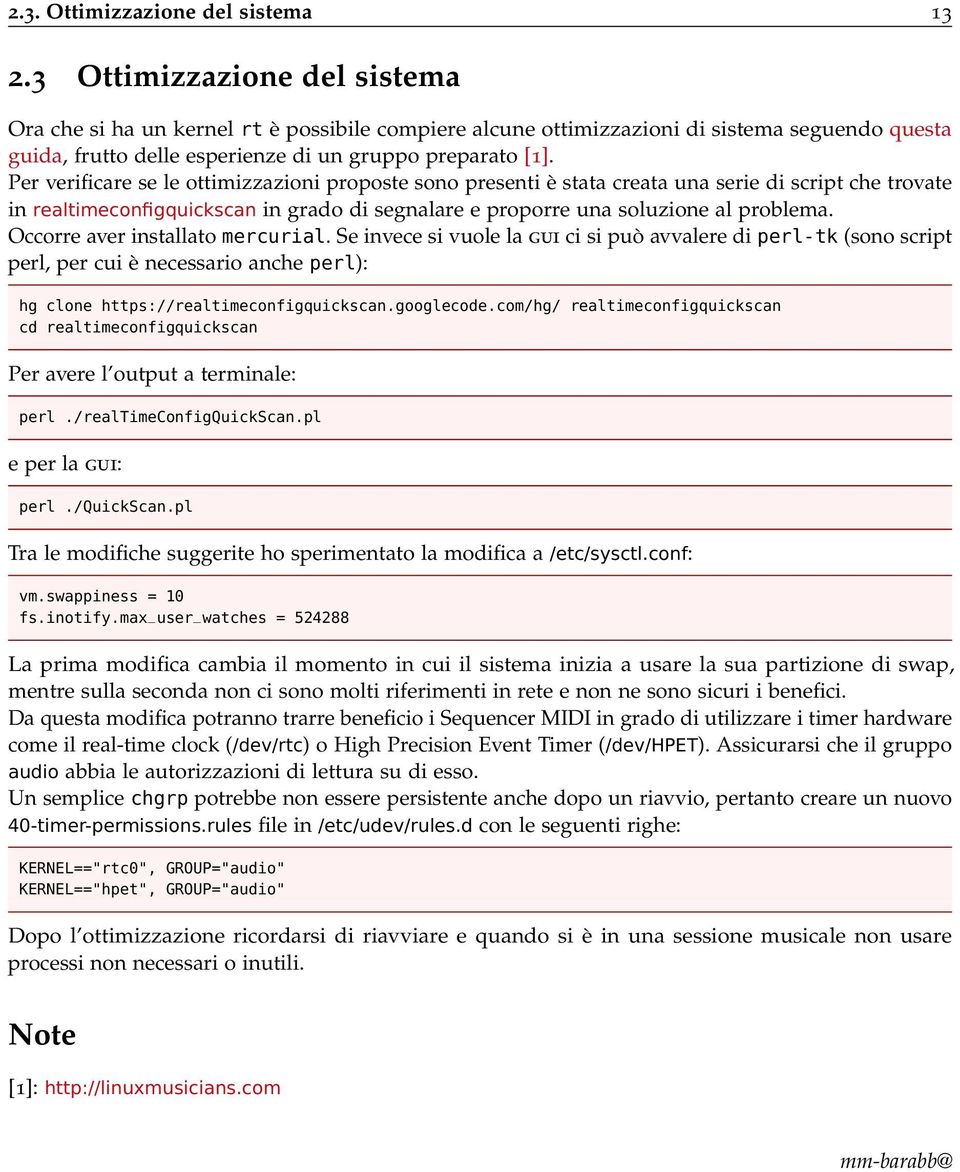 Per verificare se le ottimizzazioni proposte sono presenti è stata creata una serie di script che trovate in realtimeconfigquickscan in grado di segnalare e proporre una soluzione al problema.