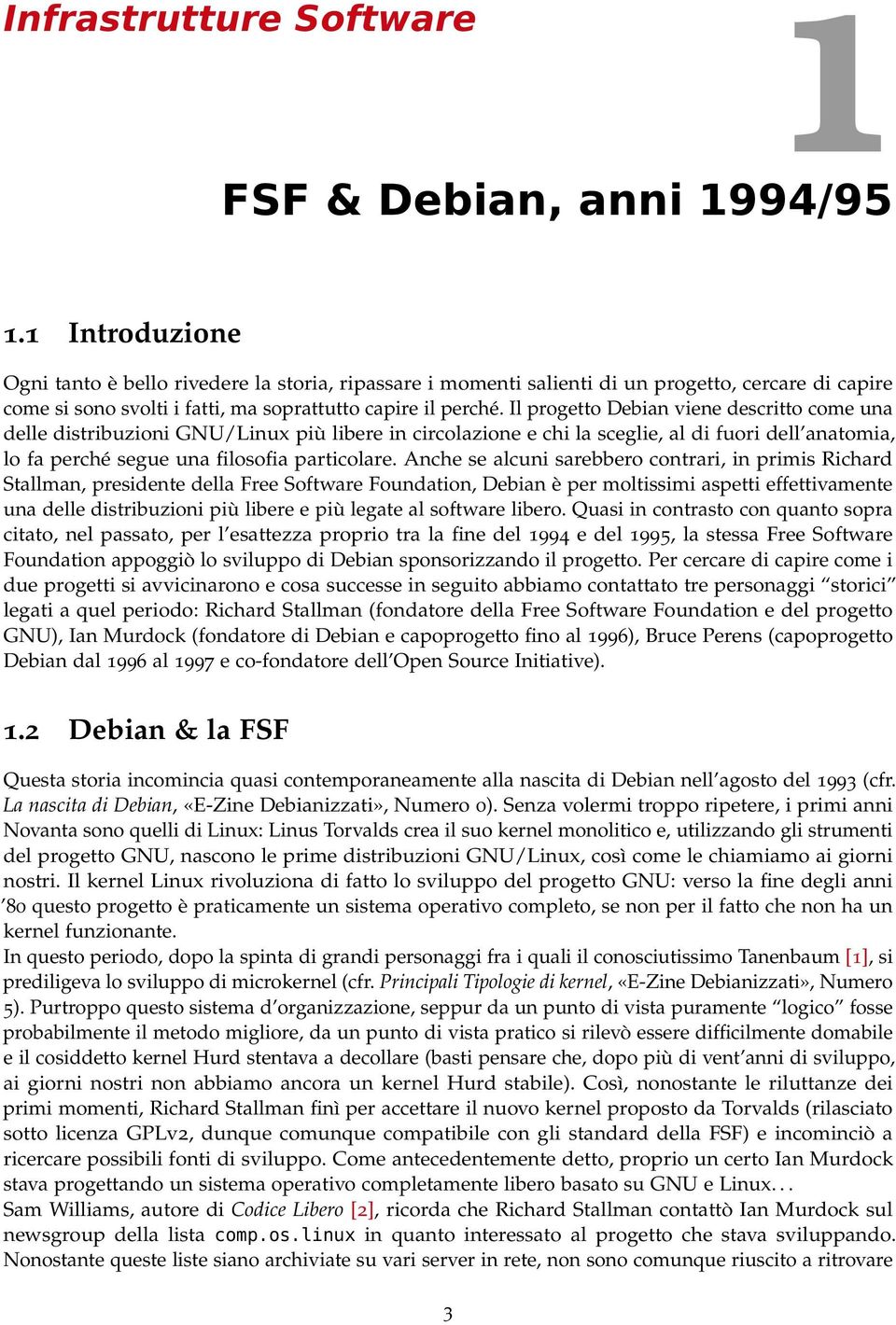 Il progetto Debian viene descritto come una delle distribuzioni GNU/Linux più libere in circolazione e chi la sceglie, al di fuori dell anatomia, lo fa perché segue una filosofia particolare.