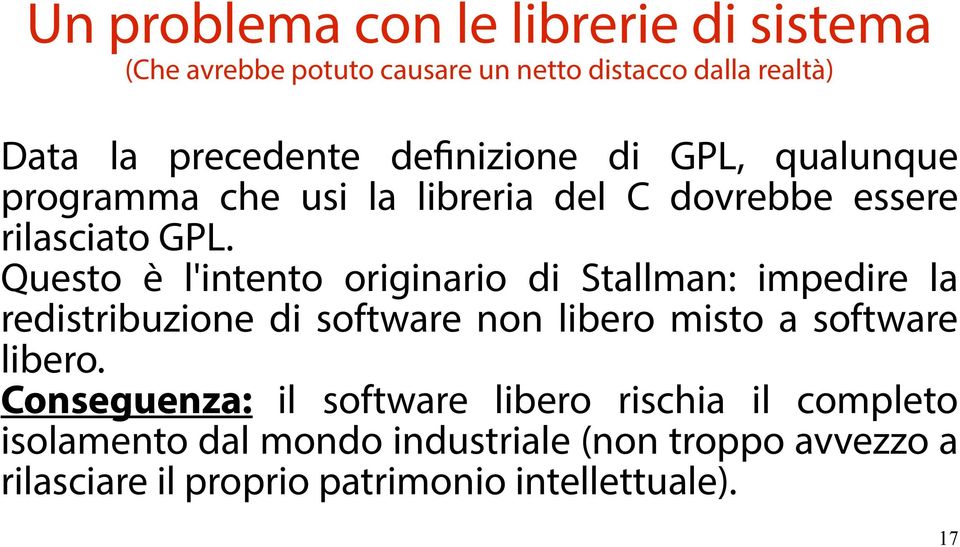 Questo è l'intento originario di Stallman: impedire la redistribuzione di software non libero misto a software libero.
