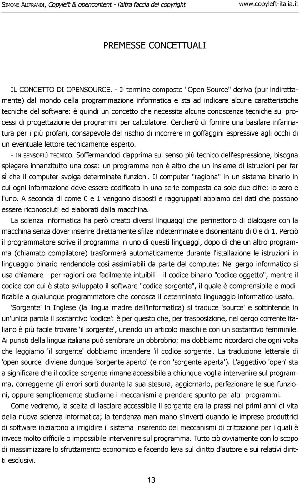 necessita alcune conoscenze tecniche sui processi di progettazione dei programmi per calcolatore.