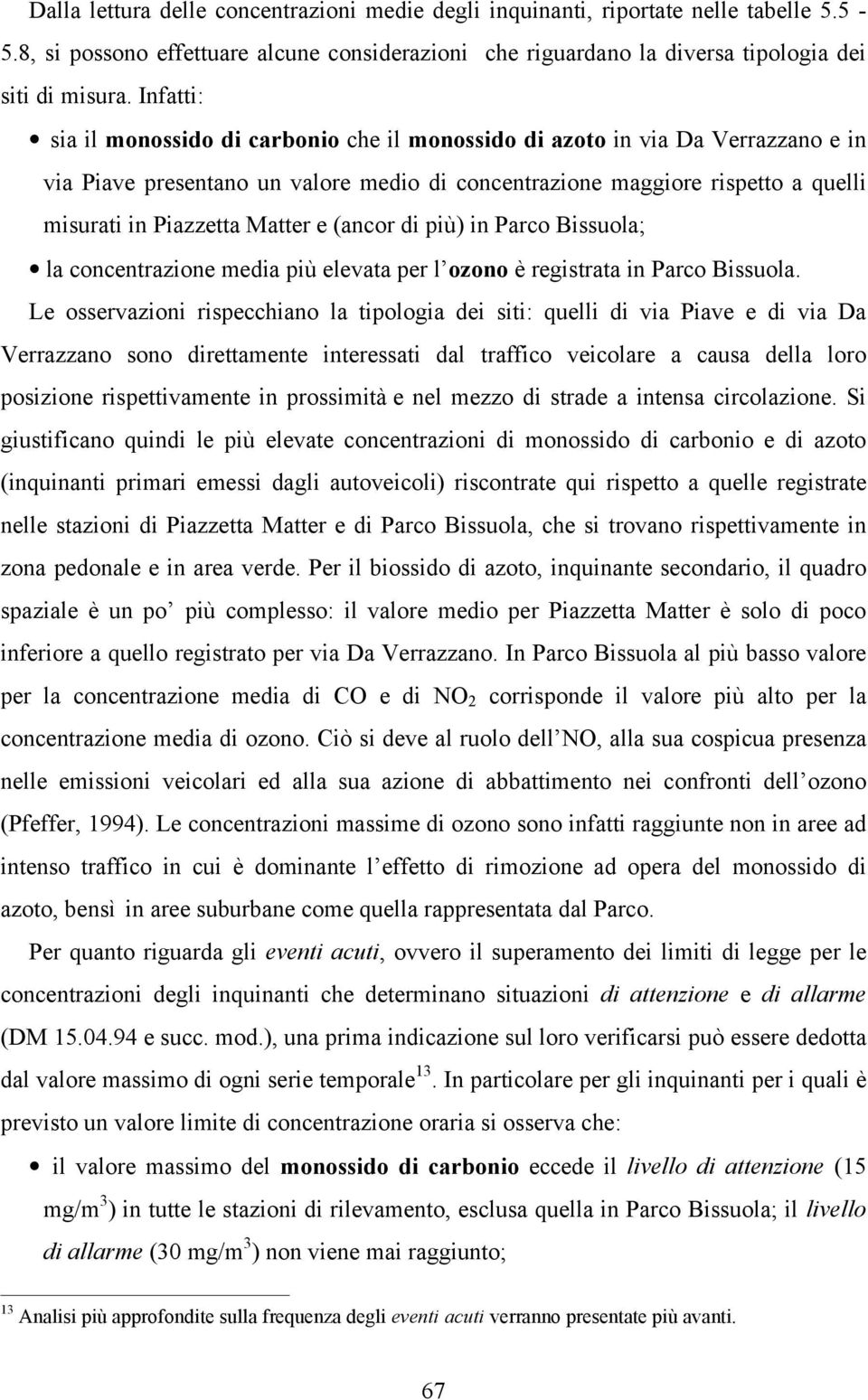 Matter e (ancor di più) in Parco Bissuola; la concentrazione media più elevata per l ozono è registrata in Parco Bissuola.