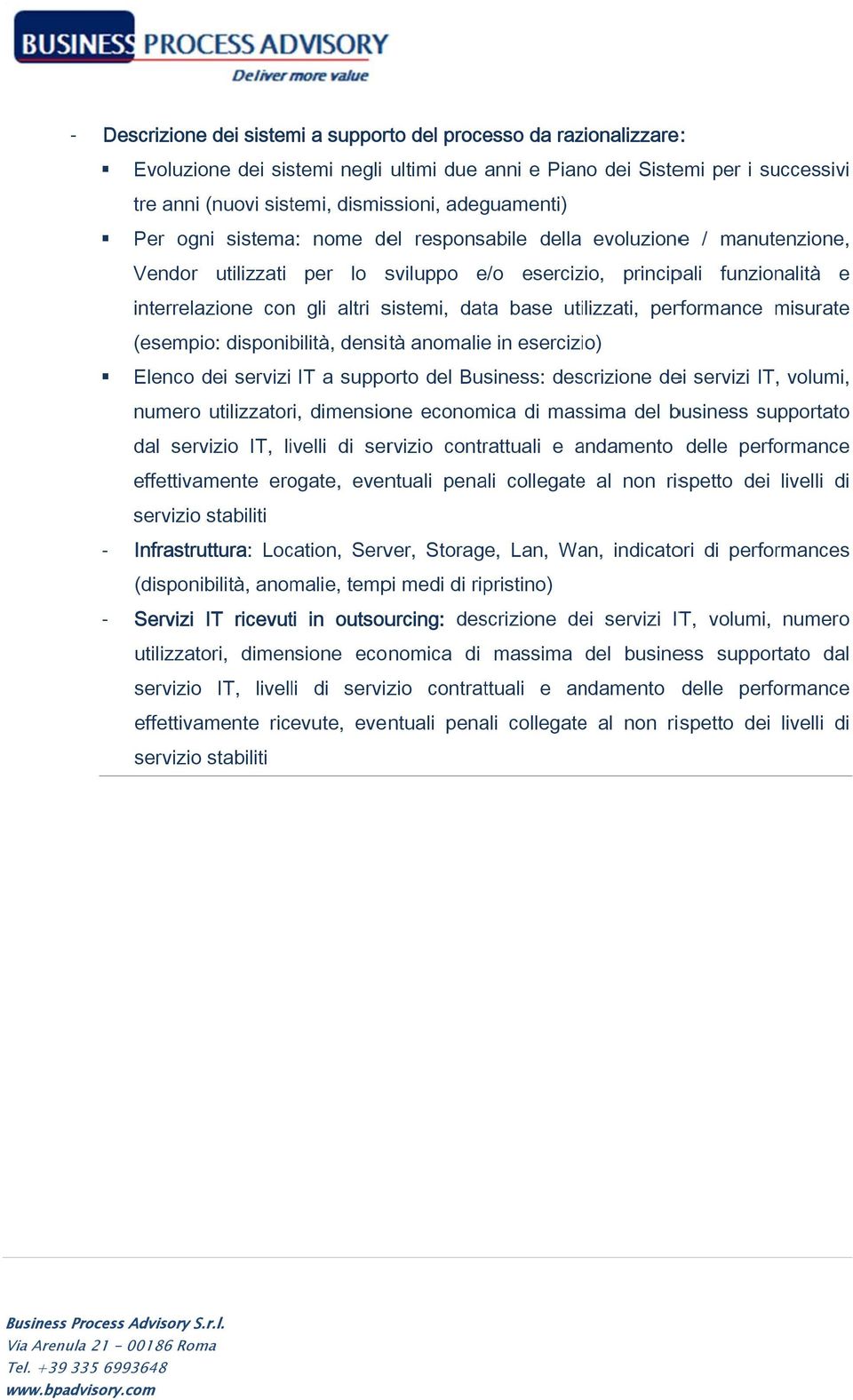 utilizzati, performance misurate (esempio: disponibilità, densità anomalie in esercizio) Elenco dei servizi IT a supporto del Business: descrizione dei servizi IT, volumi, numero utilizzatori,