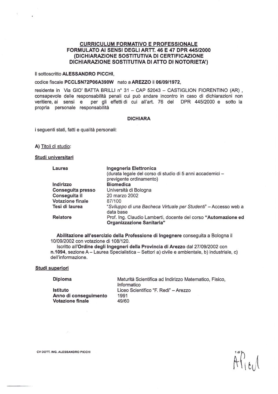 il 06/09/1972, residente in Via GIO' BATTA BRILLI n" 31 - CAP 52043 - CASTIGLION FIORENTINO (AR), consapevole delle responsabilità penali cui può andare incontro in caso di dichiarazioni non