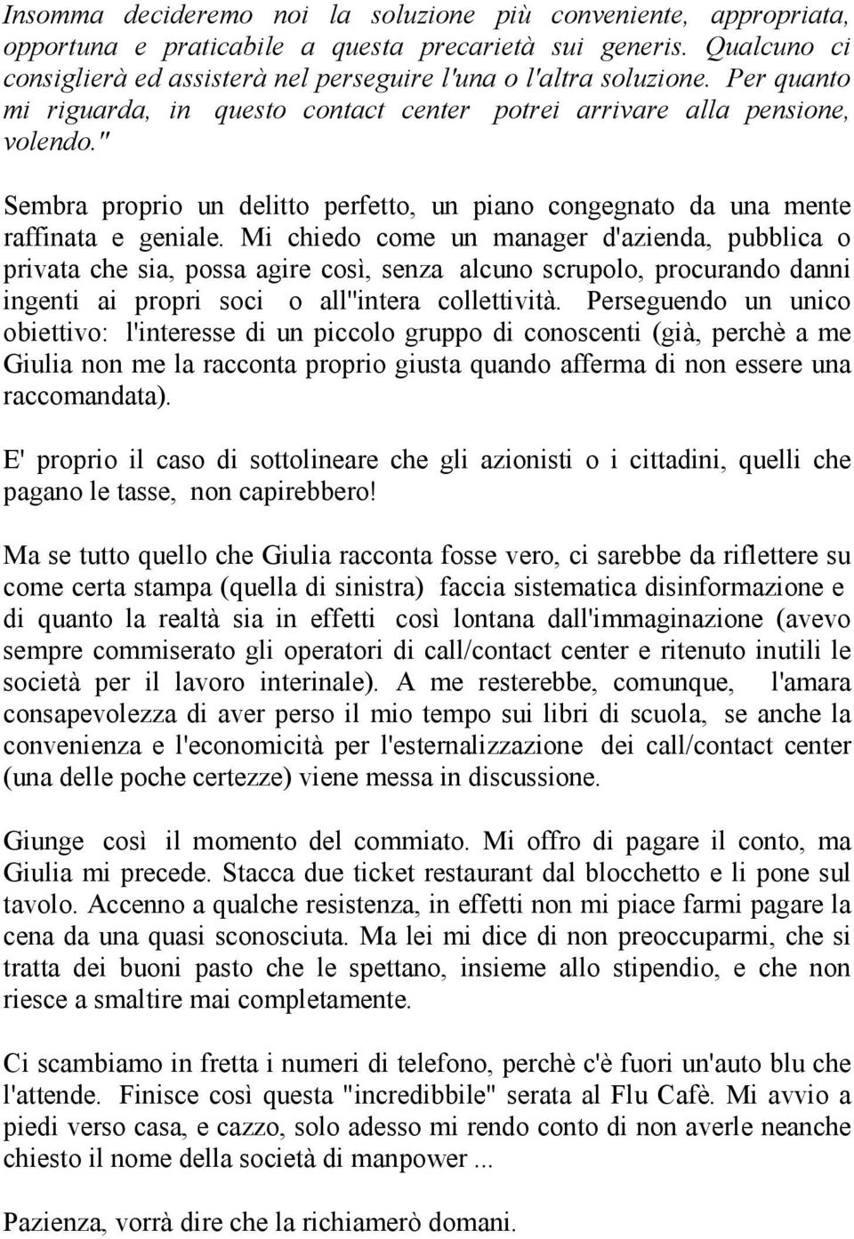 " Sembra proprio un delitto perfetto, un piano congegnato da una mente raffinata e geniale.