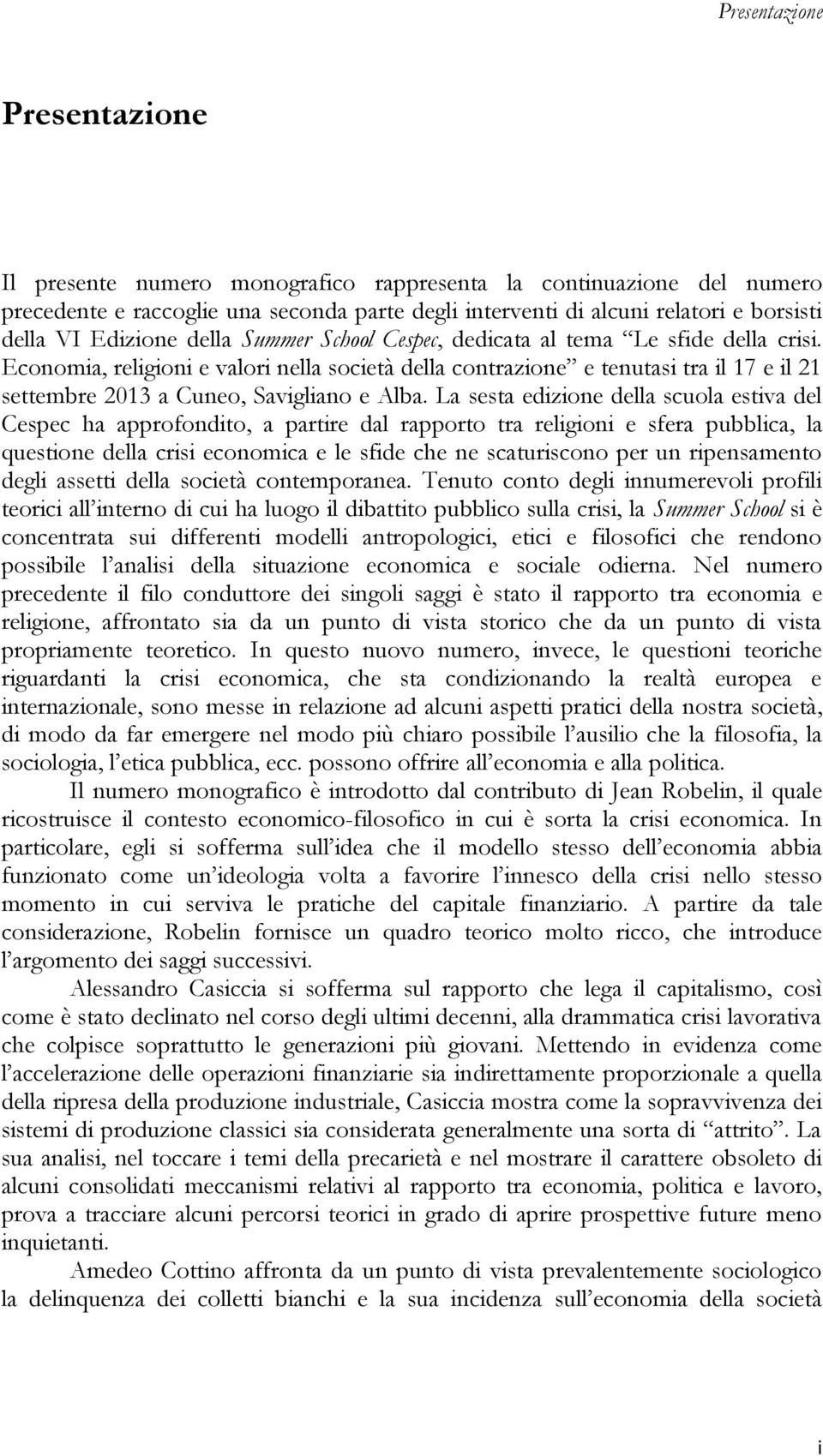 La sesta edizione della scuola estiva del Cespec ha approfondito, a partire dal rapporto tra religioni e sfera pubblica, la questione della crisi economica e le sfide che ne scaturiscono per un