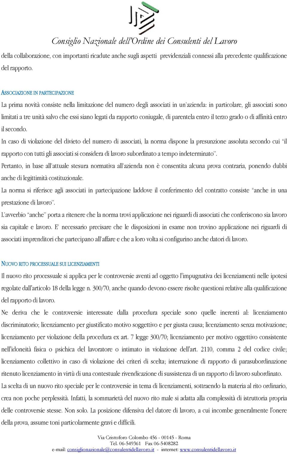 da rapporto coniugale, di parentela entro il terzo grado o di affinità entro il secondo.