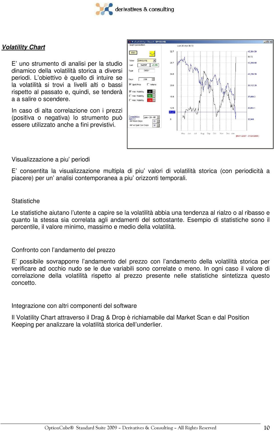 In caso di alta correlazione con i prezzi (positiva o negativa) lo strumento può essere utilizzato anche a fini previstivi.