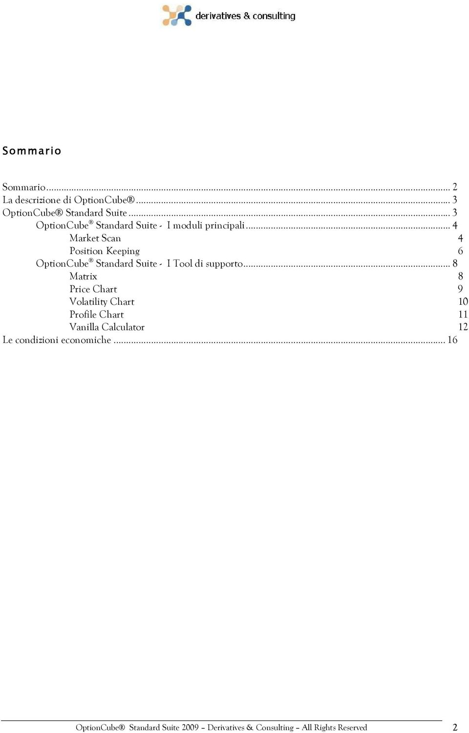 .. 4 Market Scan 4 Position Keeping 6 OptionCube Standard Suite - I Tool di supporto.