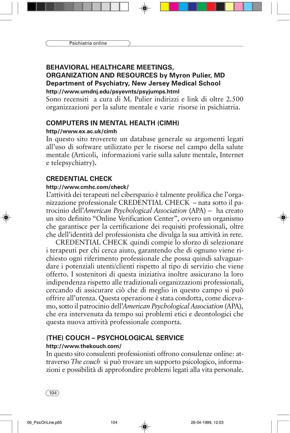 uk/cimh In questo sito troverete un database generale su argomenti legati all uso di software utilizzato per le risorse nel campo della salute mentale (Articoli, informazioni varie sulla salute