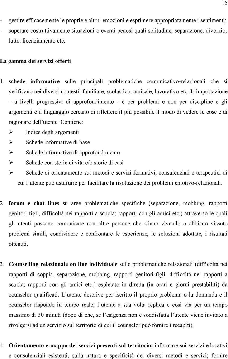 schede informative sulle principali problematiche comunicativo-relazionali che si verificano nei diversi contesti: familiare, scolastico, amicale, lavorativo etc.