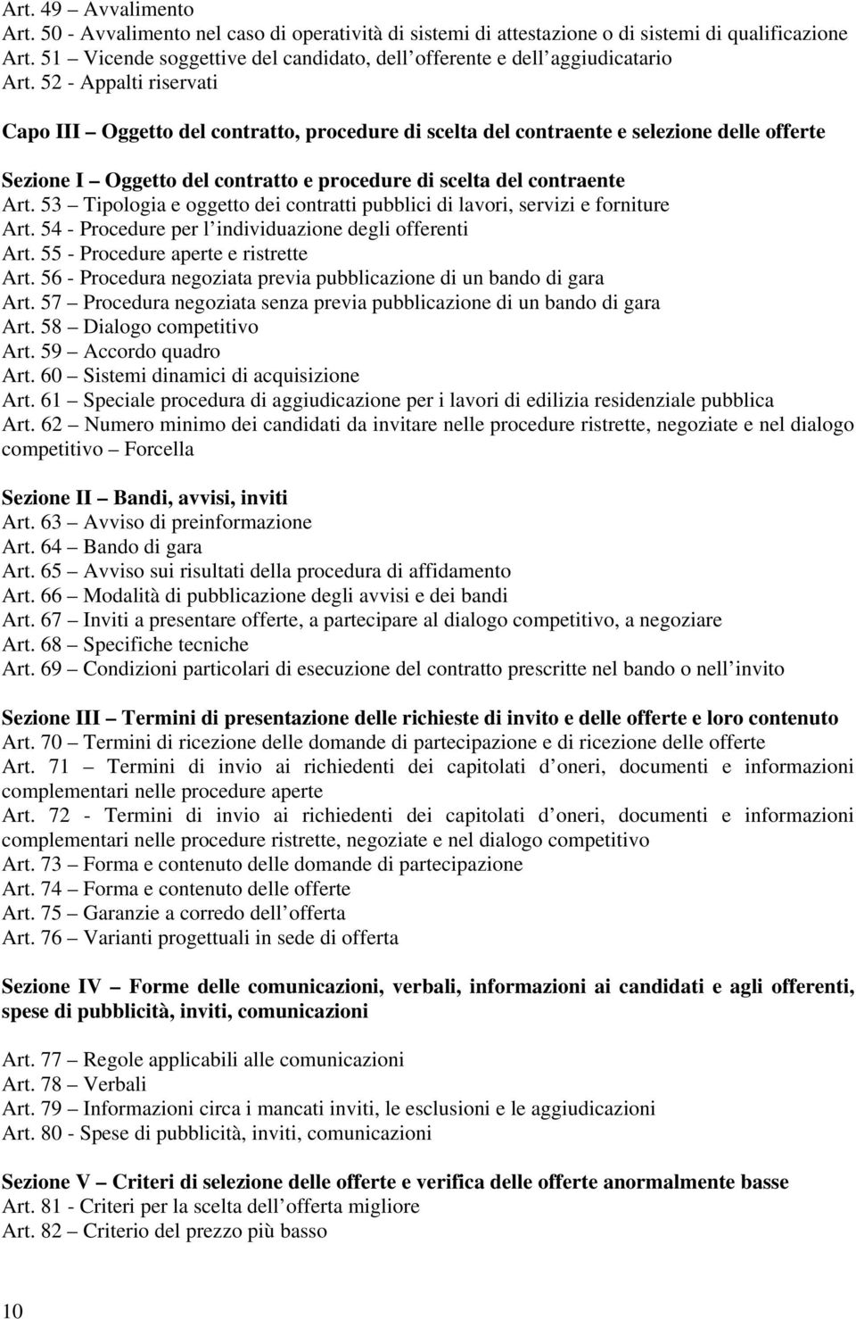 52 - Appalti riservati Capo III Oggetto del contratto, procedure di scelta del contraente e selezione delle offerte Sezione I Oggetto del contratto e procedure di scelta del contraente Art.