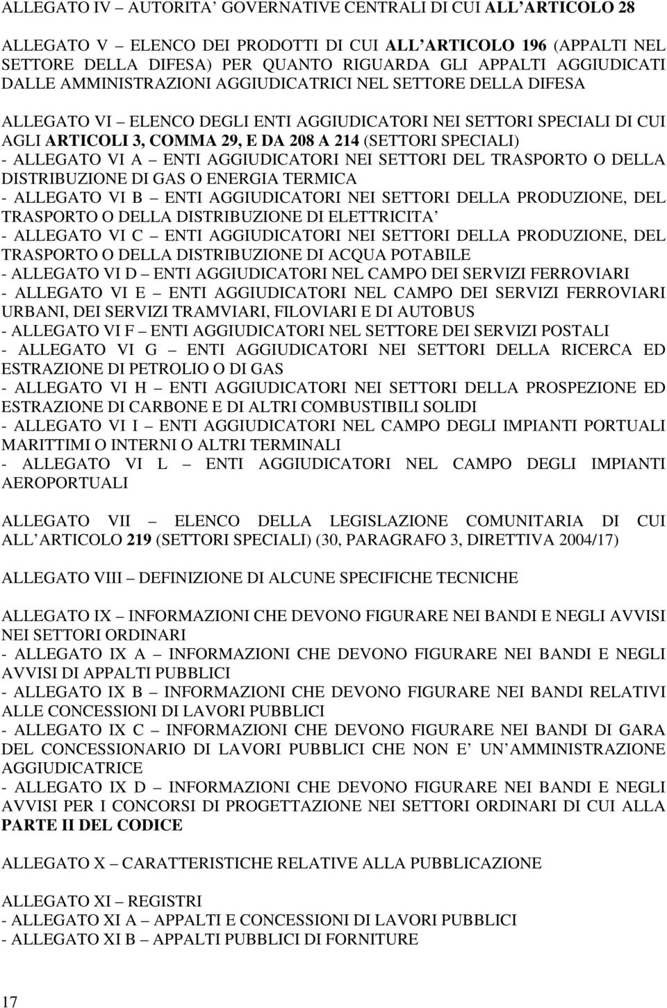 ALLEGATO VI A ENTI AGGIUDICATORI NEI SETTORI DEL TRASPORTO O DELLA DISTRIBUZIONE DI GAS O ENERGIA TERMICA - ALLEGATO VI B ENTI AGGIUDICATORI NEI SETTORI DELLA PRODUZIONE, DEL TRASPORTO O DELLA