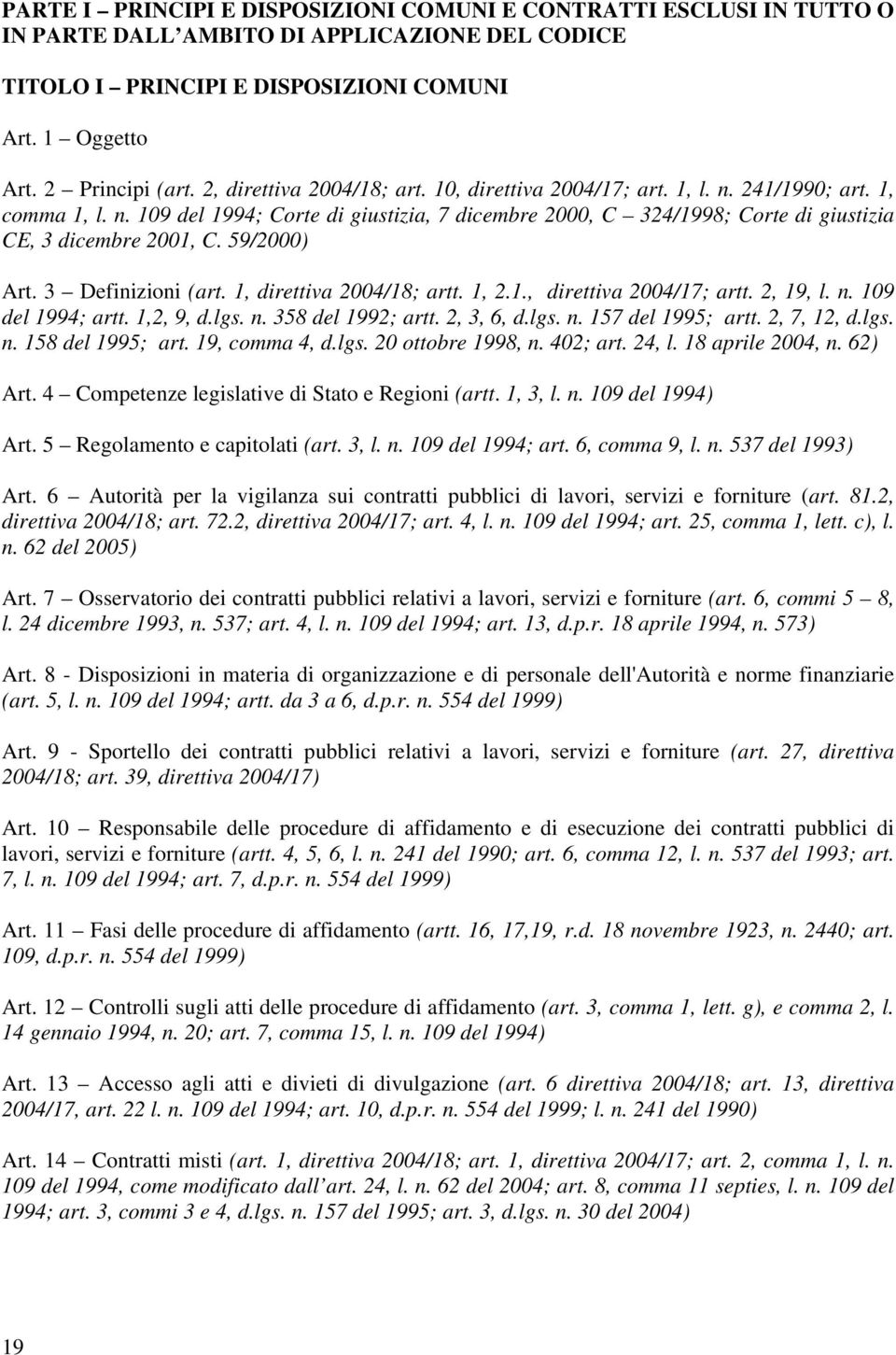 59/2000) Art. 3 Definizioni (art. 1, direttiva 2004/18; artt. 1, 2.1., direttiva 2004/17; artt. 2, 19, l. n. 109 del 1994; artt. 1,2, 9, d.lgs. n. 358 del 1992; artt. 2, 3, 6, d.lgs. n. 157 del 1995; artt.