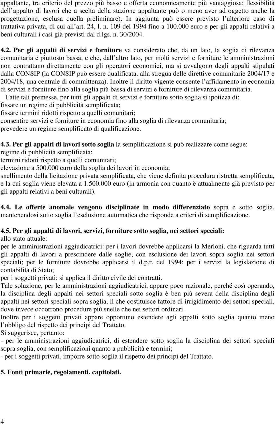 000 euro e per gli appalti relativi a beni culturali i casi già previsti dal d.lgs. n. 30/20