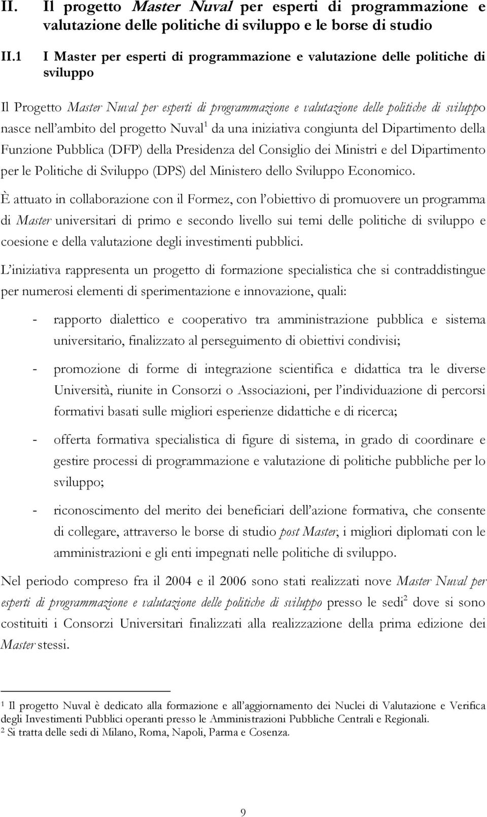 sviluppo Il Progetto Master Nuval per esperti di programmazione e valutazione delle politiche di sviluppo nasce nell ambito del progetto Nuval 1 da una iniziativa congiunta del Dipartimento della