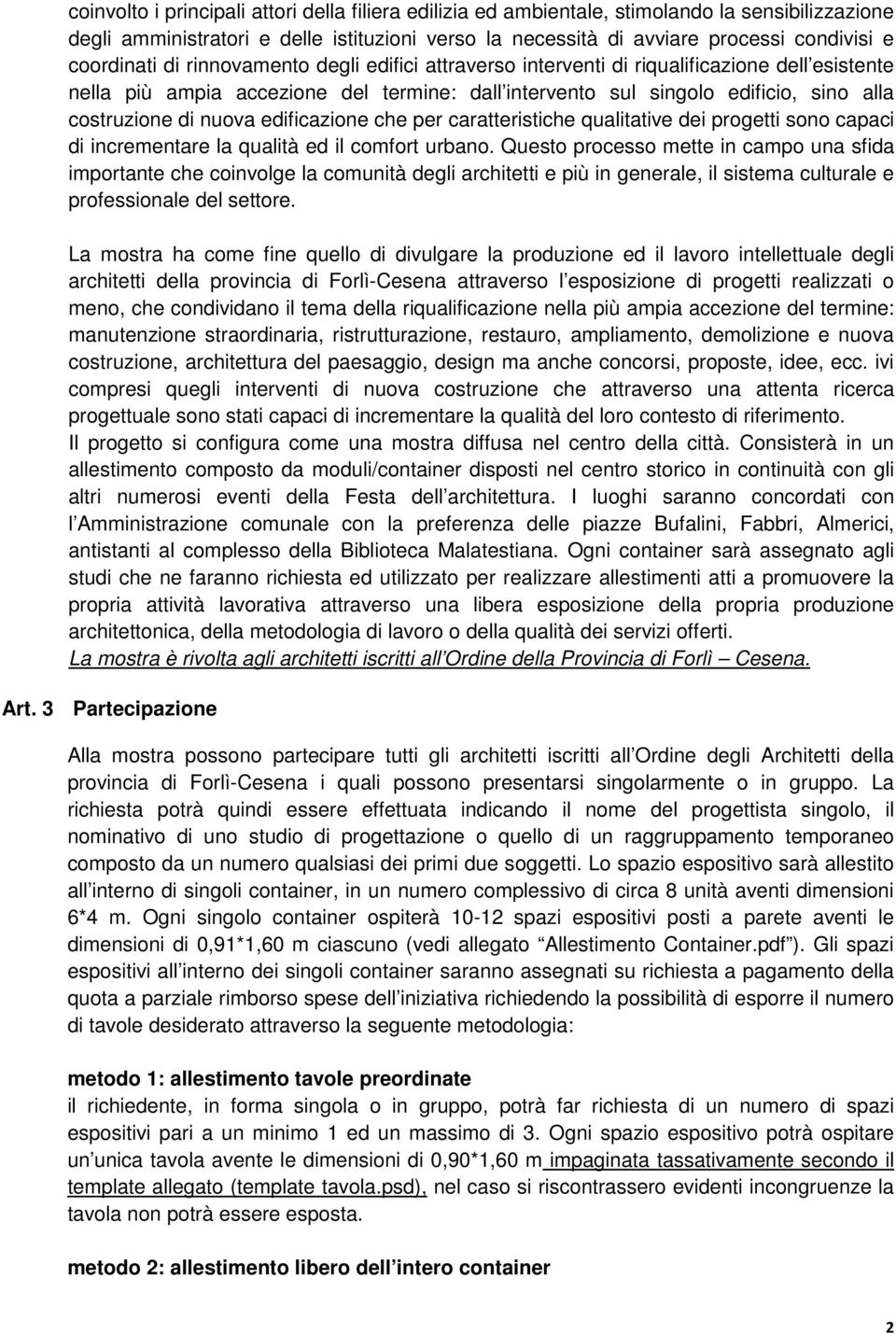 nuova edificazione che per caratteristiche qualitative dei progetti sono capaci di incrementare la qualità ed il comfort urbano.