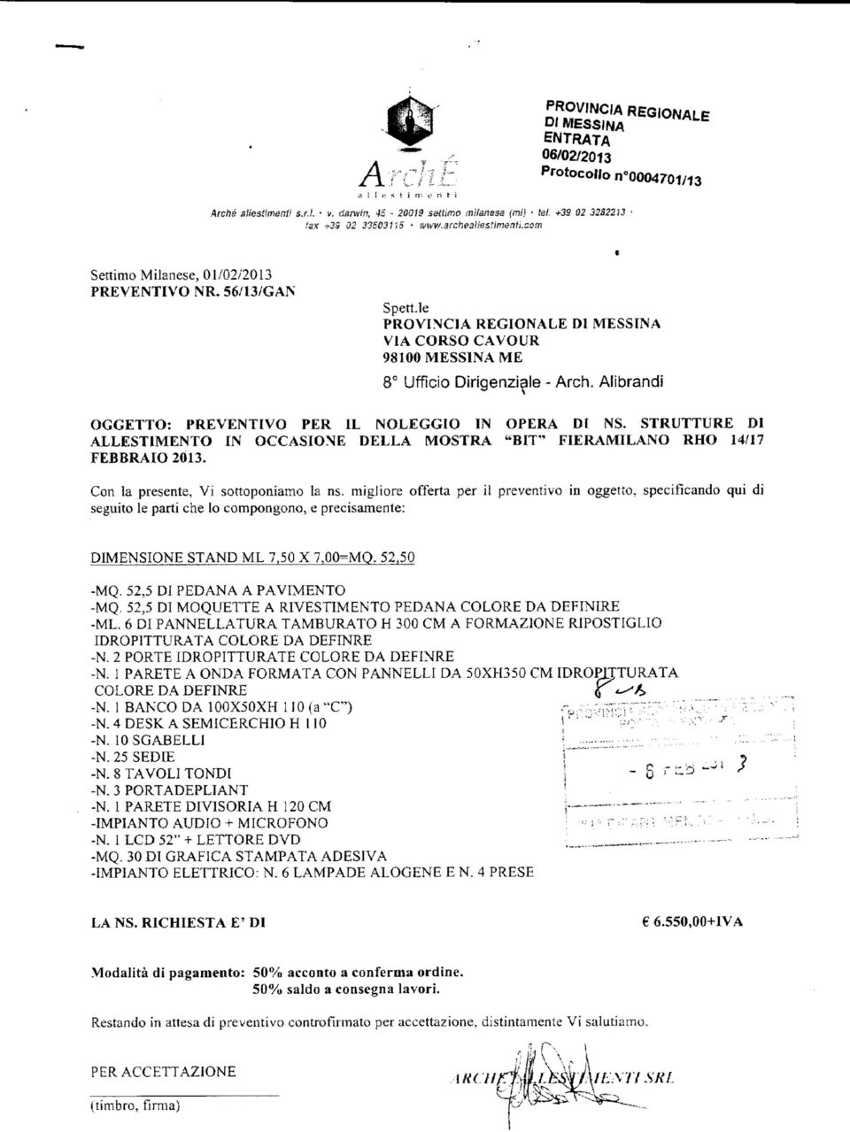 Alìbrandi OGGETTO: PREVENTIVO PER IL NOLEGGIO IN OPERA DI NS. STRUTTURE DI ALLESTIMENTO IN OCCASIONE DELLA MOSTRA "BIT" FIERAMILANO RHO 14/17 FEBBRAIO 2013. Con la presente, Vi sottoponiamo la ns.