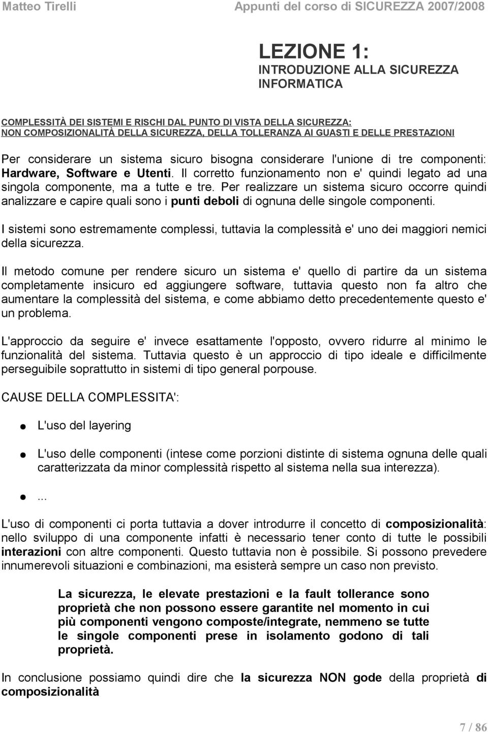 Il corretto funzionamento non e' quindi legato ad una singola componente, ma a tutte e tre.