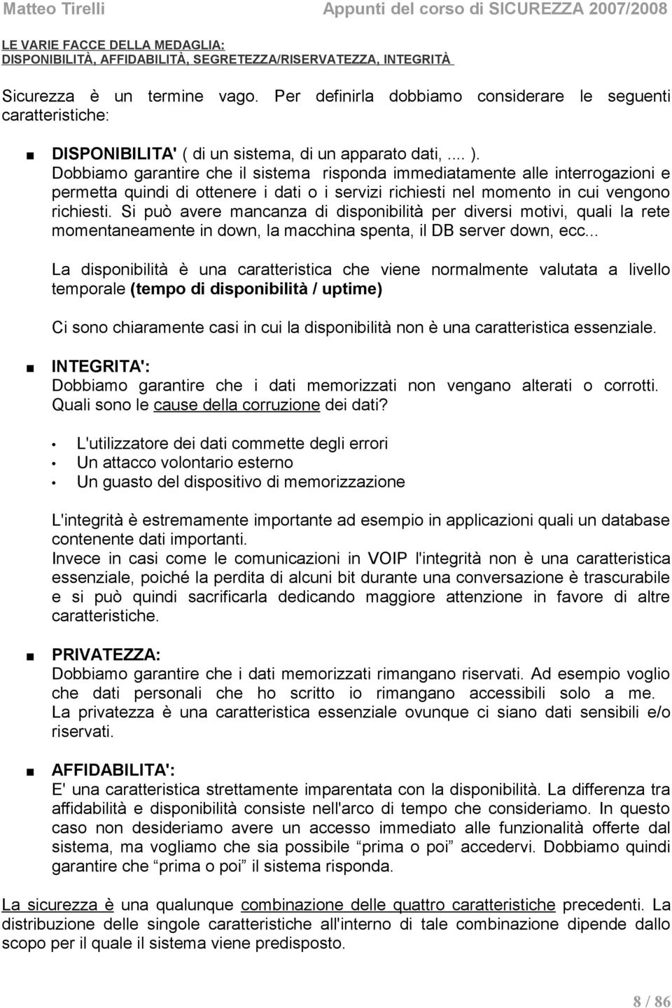 Dobbiamo garantire che il sistema risponda immediatamente alle interrogazioni e permetta quindi di ottenere i dati o i servizi richiesti nel momento in cui vengono richiesti.