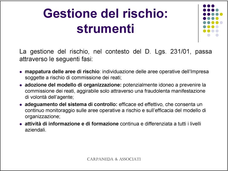 adozione del modello di organizzazione: potenzialmente idoneo a prevenire la commissione dei reati, aggirabile solo attraverso una fraudolenta manifestazione di volontà dell