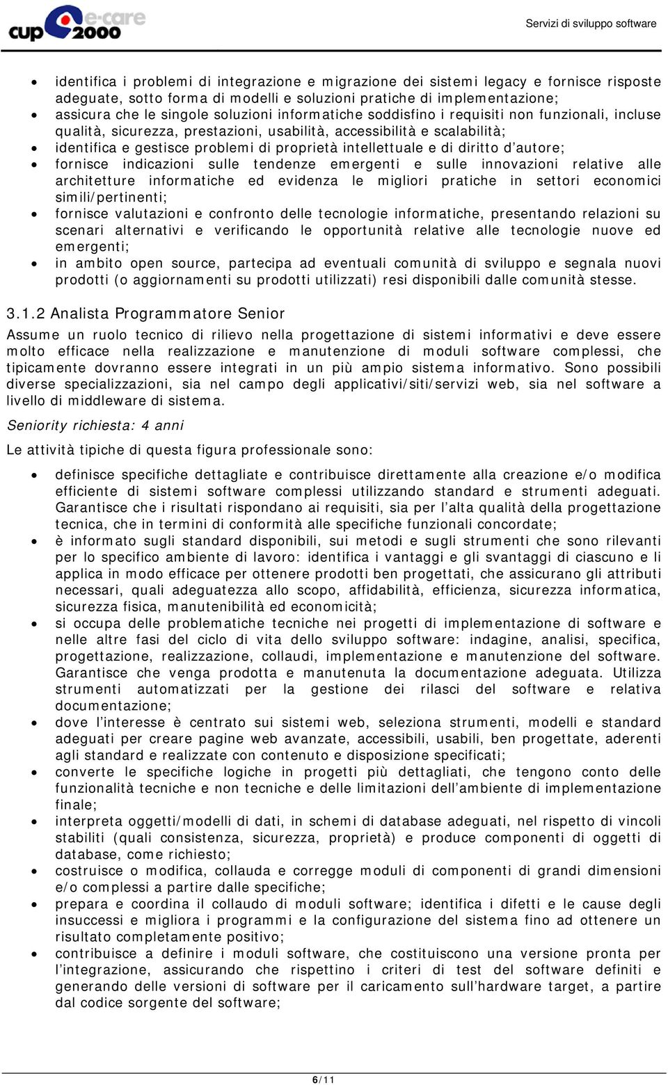 diritto d autore; fornisce indicazioni sulle tendenze emergenti e sulle innovazioni relative alle architetture informatiche ed evidenza le migliori pratiche in settori economici simili/pertinenti;