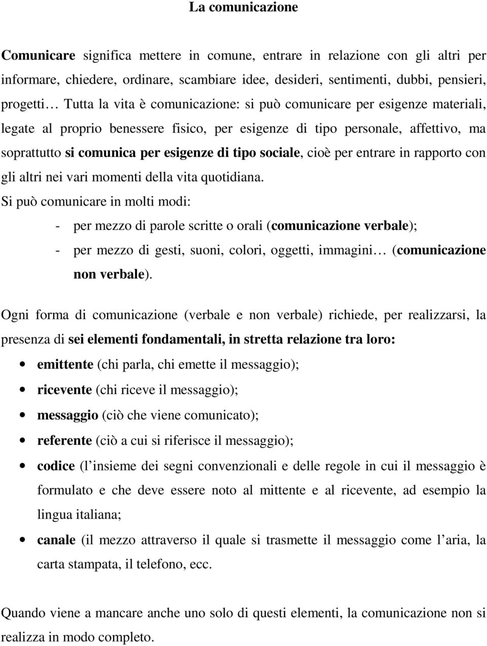 cioè per entrare in rapporto con gli altri nei vari momenti della vita quotidiana.