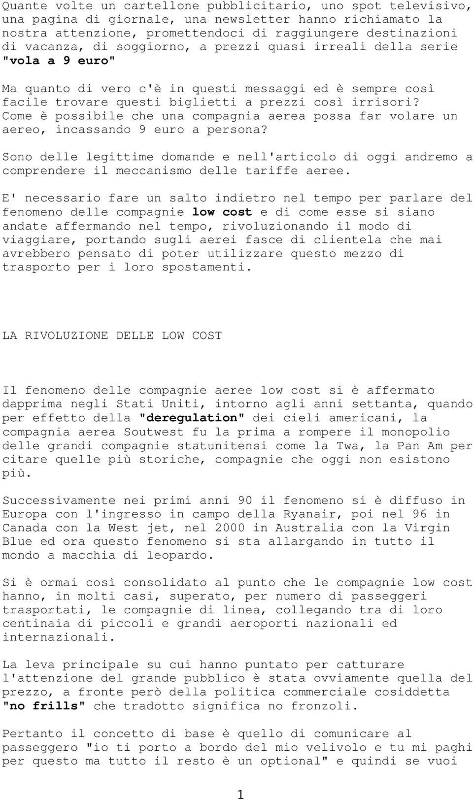 Come è possibile che una compagnia aerea possa far volare un aereo, incassando 9 euro a persona?