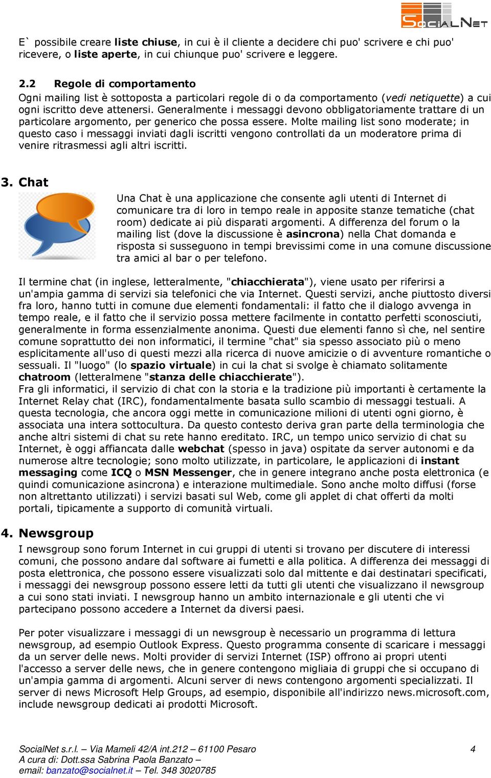 Generalmente i messaggi devono obbligatoriamente trattare di un particolare argomento, per generico che possa essere.