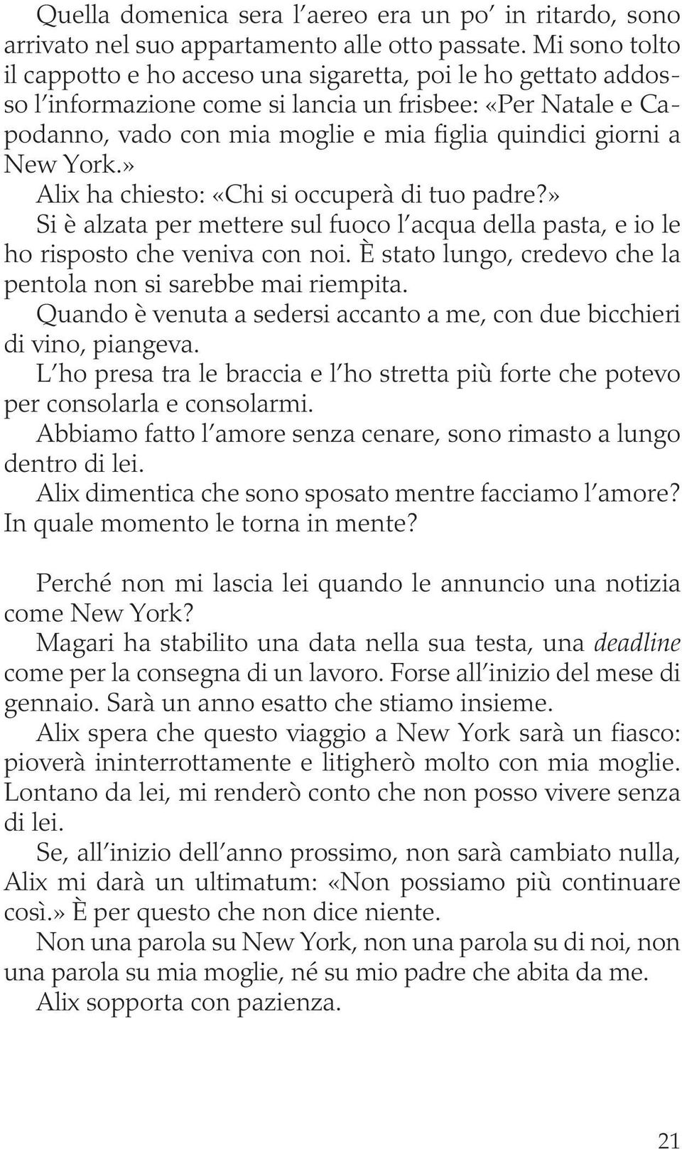 New York.» Alix ha chiesto: «Chi si occuperà di tuo padre?» Si è alzata per mettere sul fuoco l acqua della pasta, e io le ho risposto che veniva con noi.