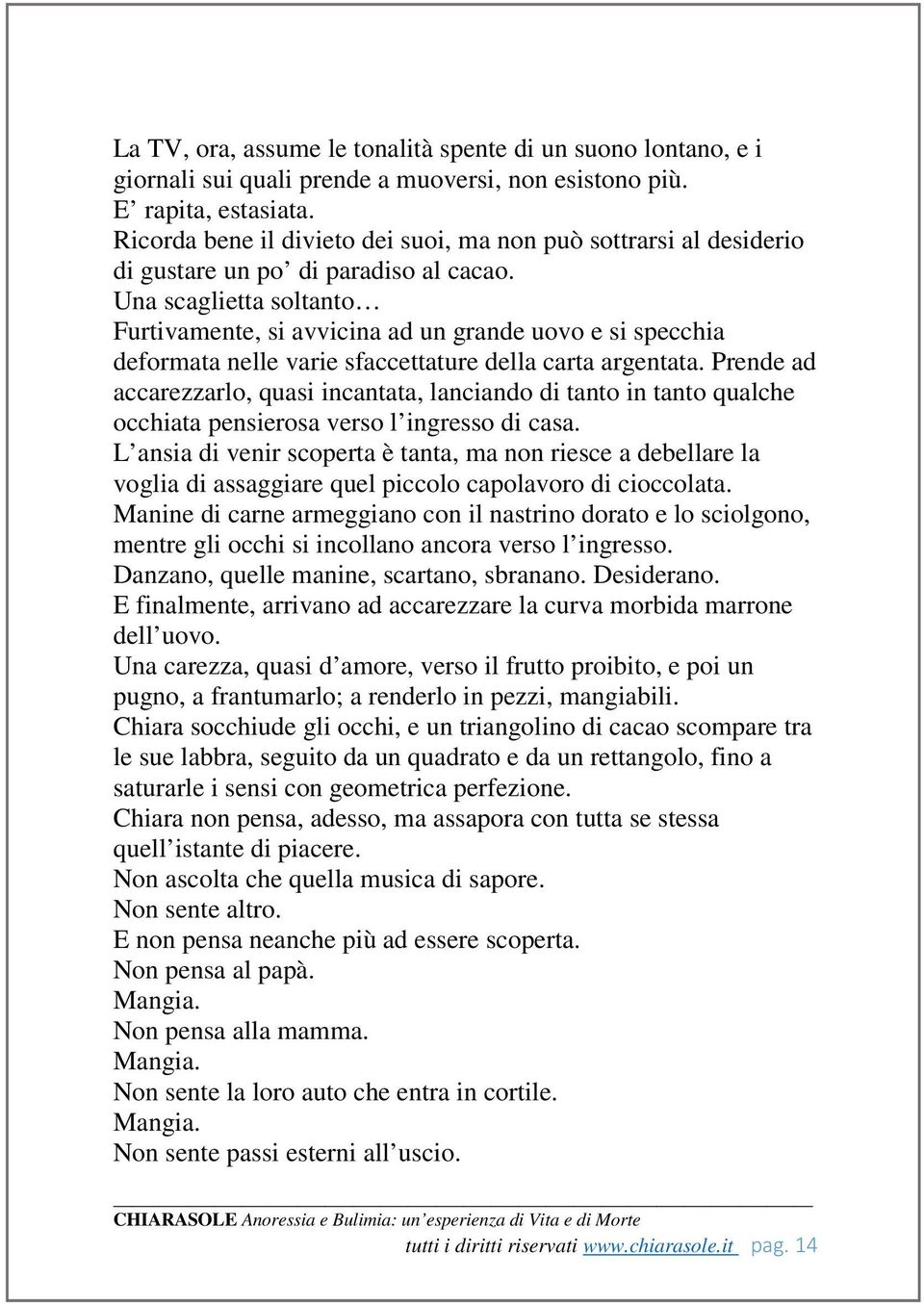 Una scaglietta soltanto Furtivamente, si avvicina ad un grande uovo e si specchia deformata nelle varie sfaccettature della carta argentata.