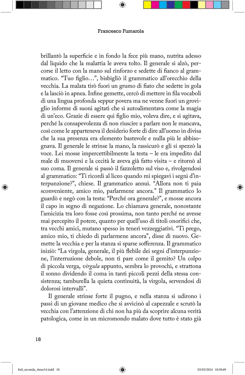 La malata tirò fuori un grumo di fiato che sedette in gola e la lasciò in apnea.