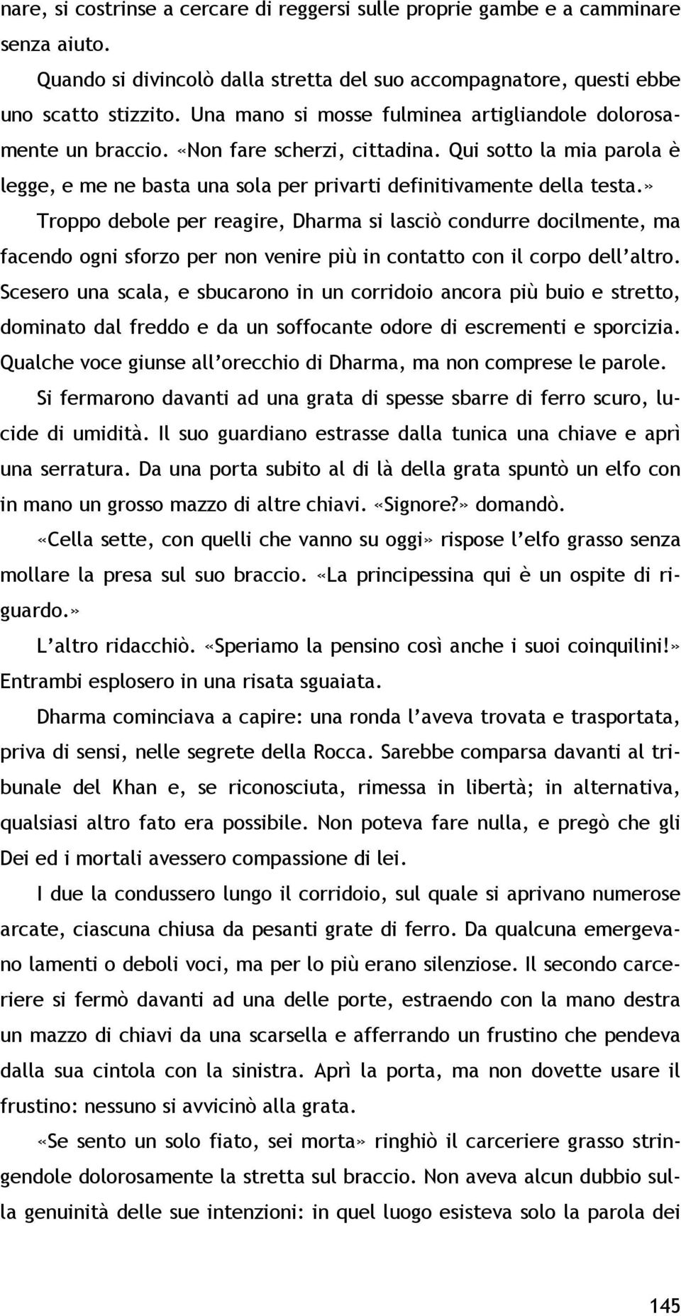 » Troppo debole per reagire, Dharma si lasciò condurre docilmente, ma facendo ogni sforzo per non venire più in contatto con il corpo dell altro.