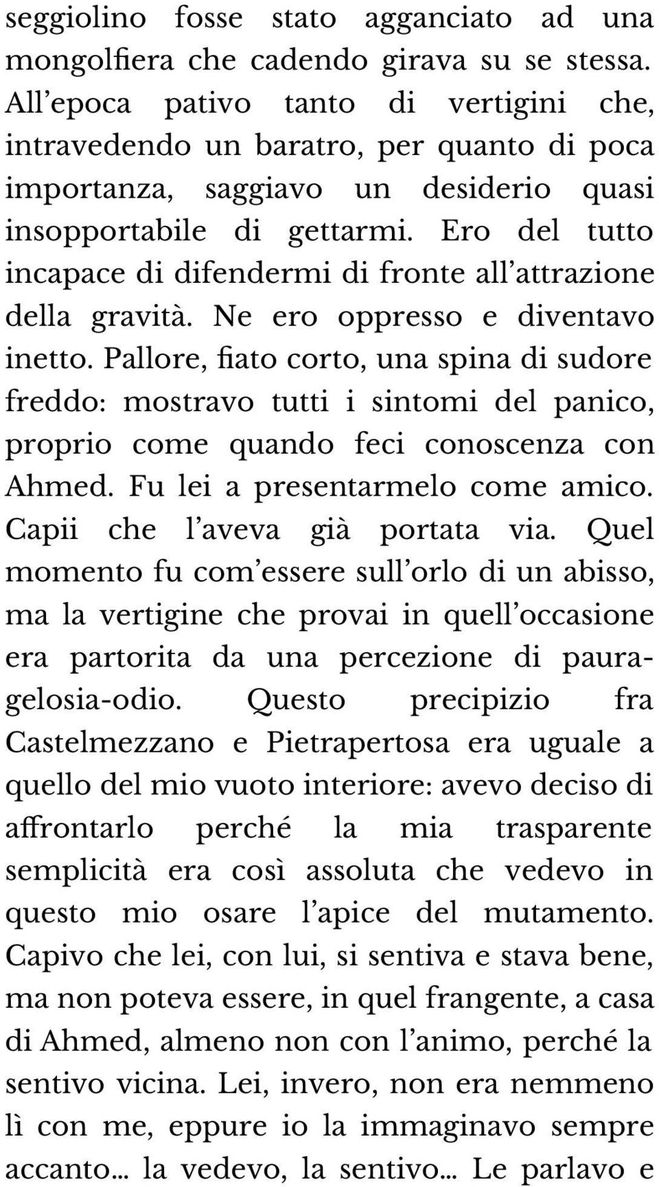 Ero del tutto incapace di difendermi di fronte all attrazione della gravità. Ne ero oppresso e diventavo inetto.