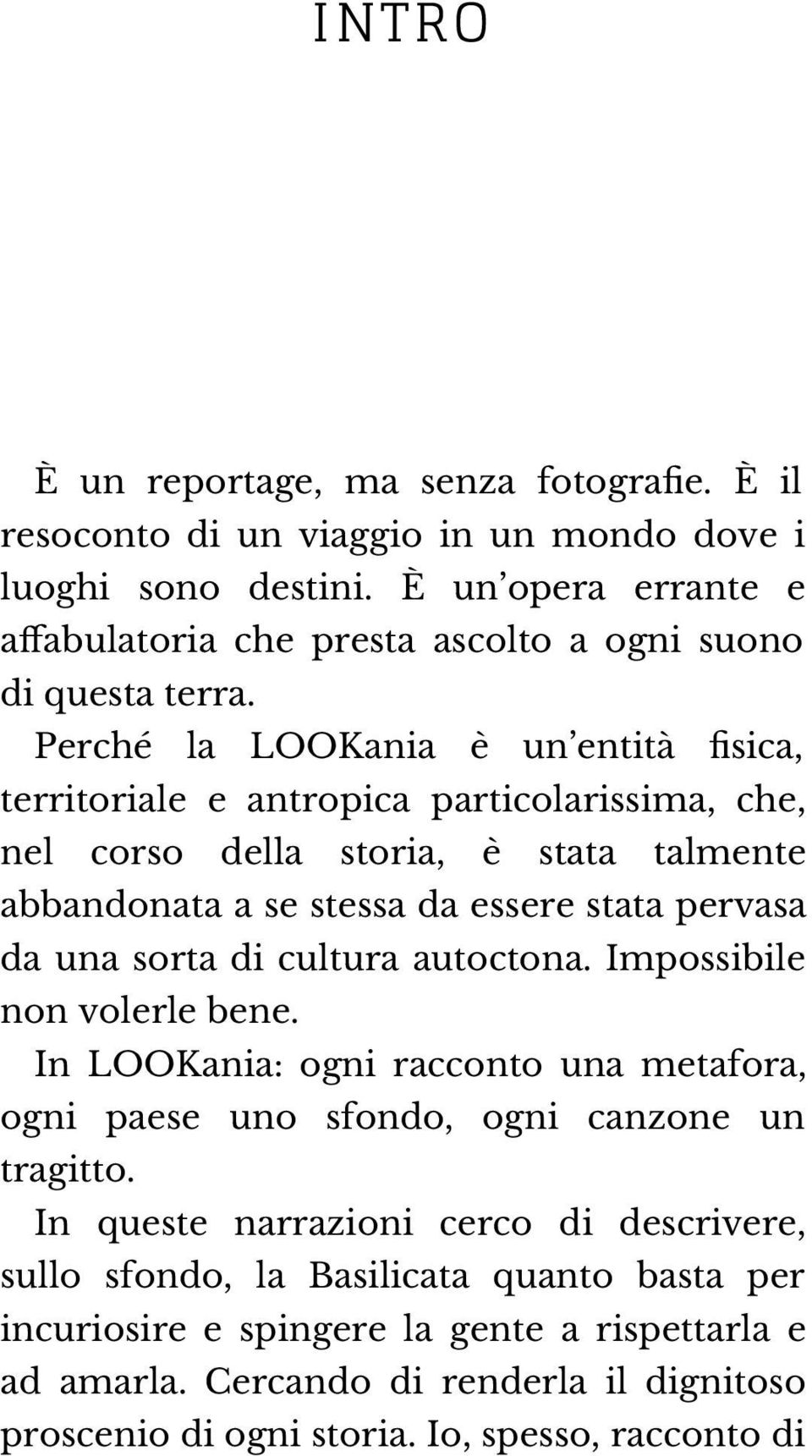 Perché la LOOKania è un entità fisica, territoriale e antropica particolarissima, che, nel corso della storia, è stata talmente abbandonata a se stessa da essere stata pervasa da una sorta