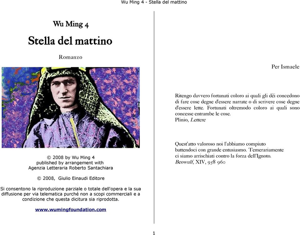 Plinio, Lettere 2008 by Wu Ming 4 published by arrangement with Agenzia Letteraria Roberto Santachiara Quest'atto valoroso noi l'abbiamo compiuto battendoci con grande entusiasmo.