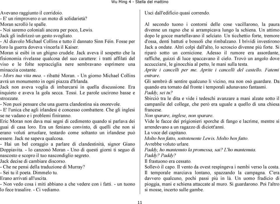 Jack aveva il sospetto che la fisionomia rivelasse qualcosa del suo carattere: i tratti affilati del viso e le folte sopracciglia nere sembravano esprimere una minaccia costante. - Mors tua vita mea.