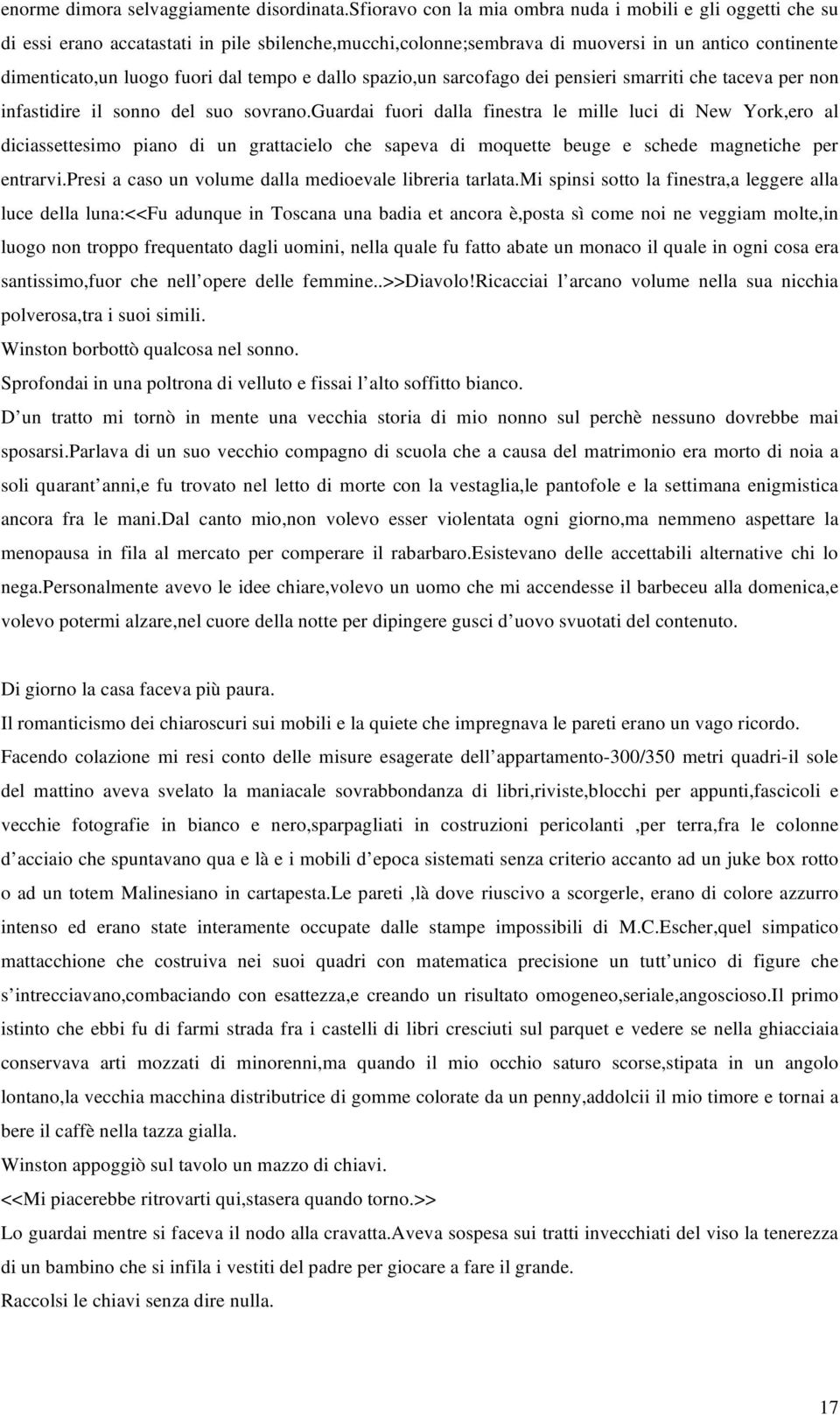 tempo e dallo spazio,un sarcofago dei pensieri smarriti che taceva per non infastidire il sonno del suo sovrano.