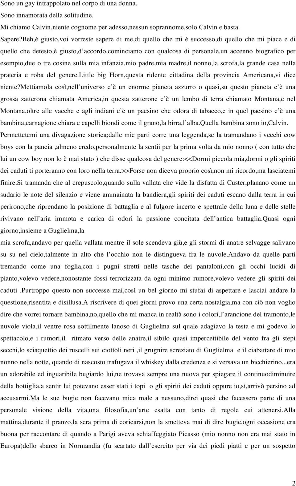 esempio,due o tre cosine sulla mia infanzia,mio padre,mia madre,il nonno,la scrofa,la grande casa nella prateria e roba del genere.