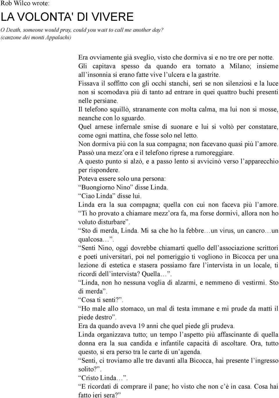 Gli capitava spesso da quando era tornato a Milano; insieme all insonnia si erano fatte vive l ulcera e la gastrite.