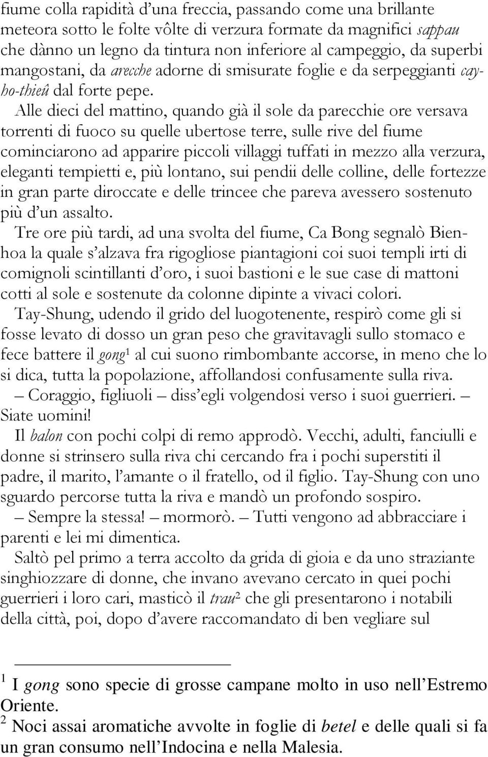 Alle dieci del mattino, quando già il sole da parecchie ore versava torrenti di fuoco su quelle ubertose terre, sulle rive del fiume cominciarono ad apparire piccoli villaggi tuffati in mezzo alla