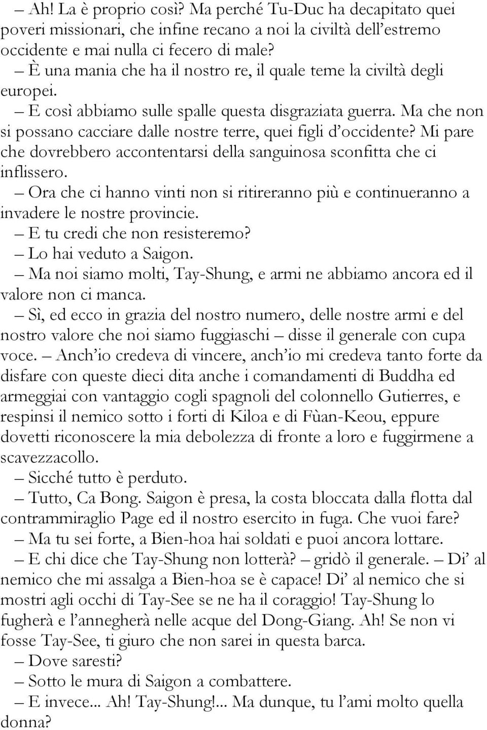 Ma che non si possano cacciare dalle nostre terre, quei figli d occidente? Mi pare che dovrebbero accontentarsi della sanguinosa sconfitta che ci inflissero.