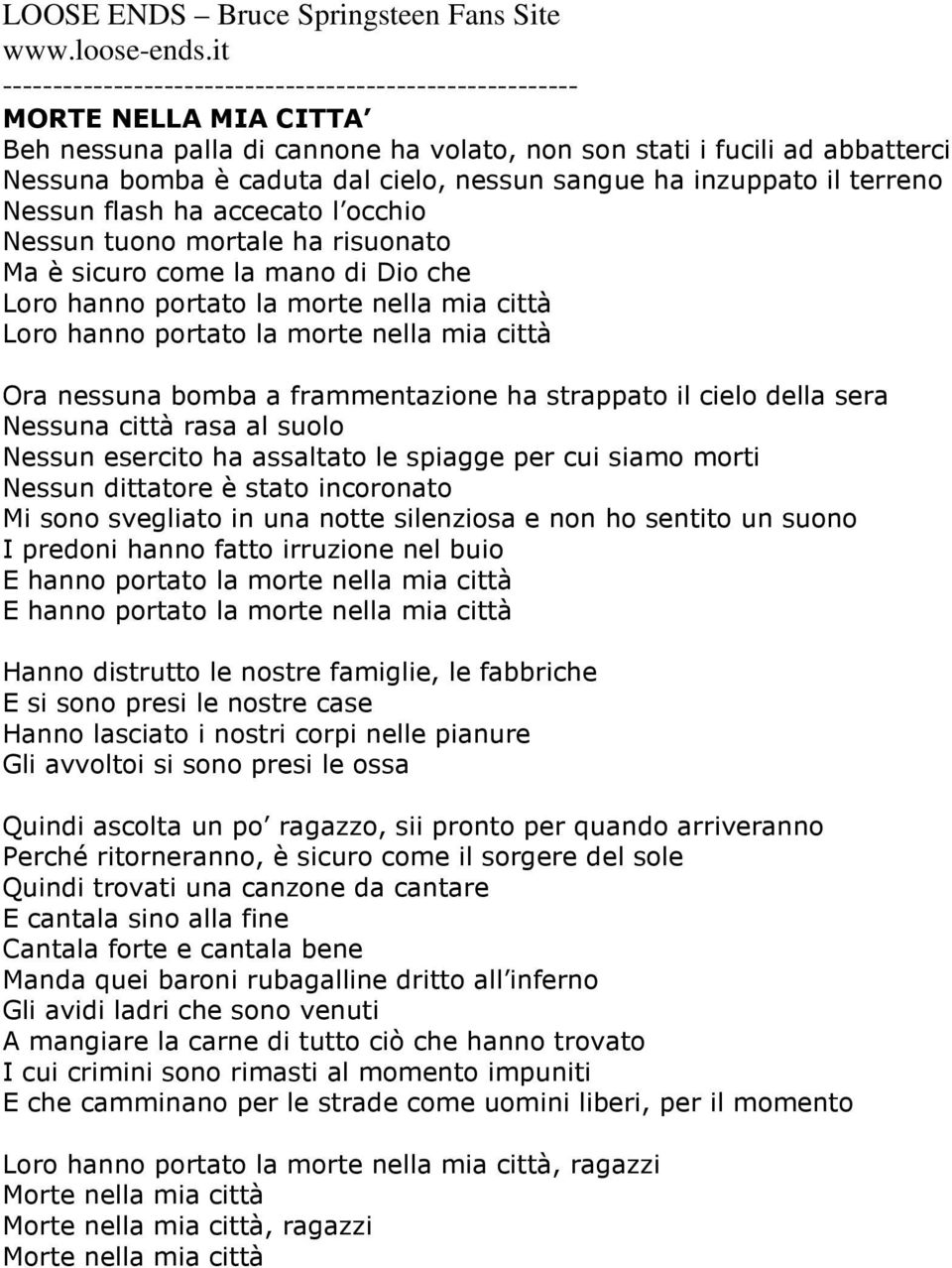 ha strappato il cielo della sera Nessuna città rasa al suolo Nessun esercito ha assaltato le spiagge per cui siamo morti Nessun dittatore è stato incoronato Mi sono svegliato in una notte silenziosa