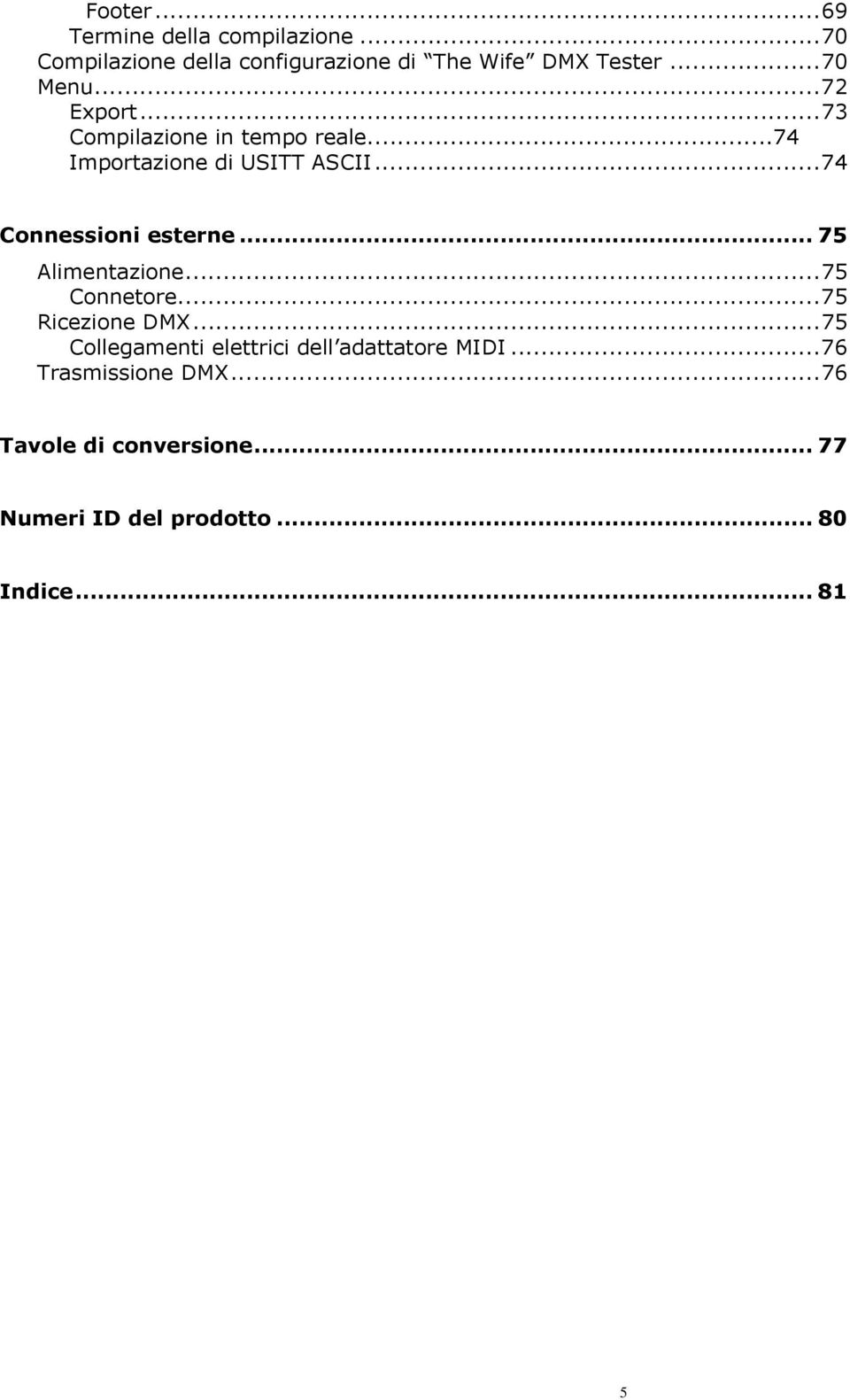 ..74 Connessioni esterne... 75 Alimentazione...75 Connetore...75 Ricezione DMX.