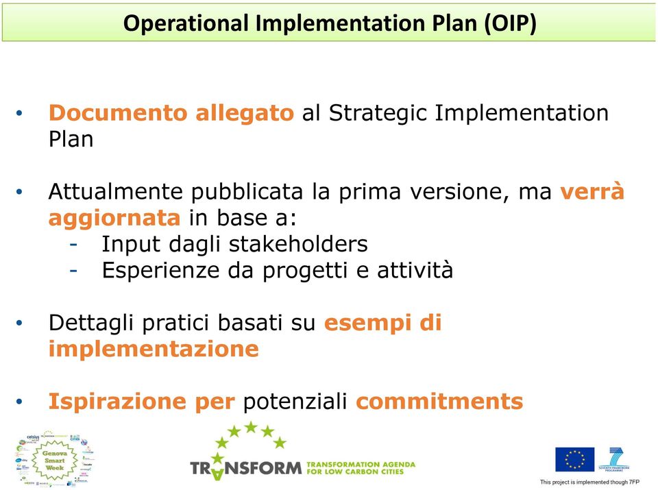 aggiornata in base a: - Input dagli stakeholders - Esperienze da progetti e