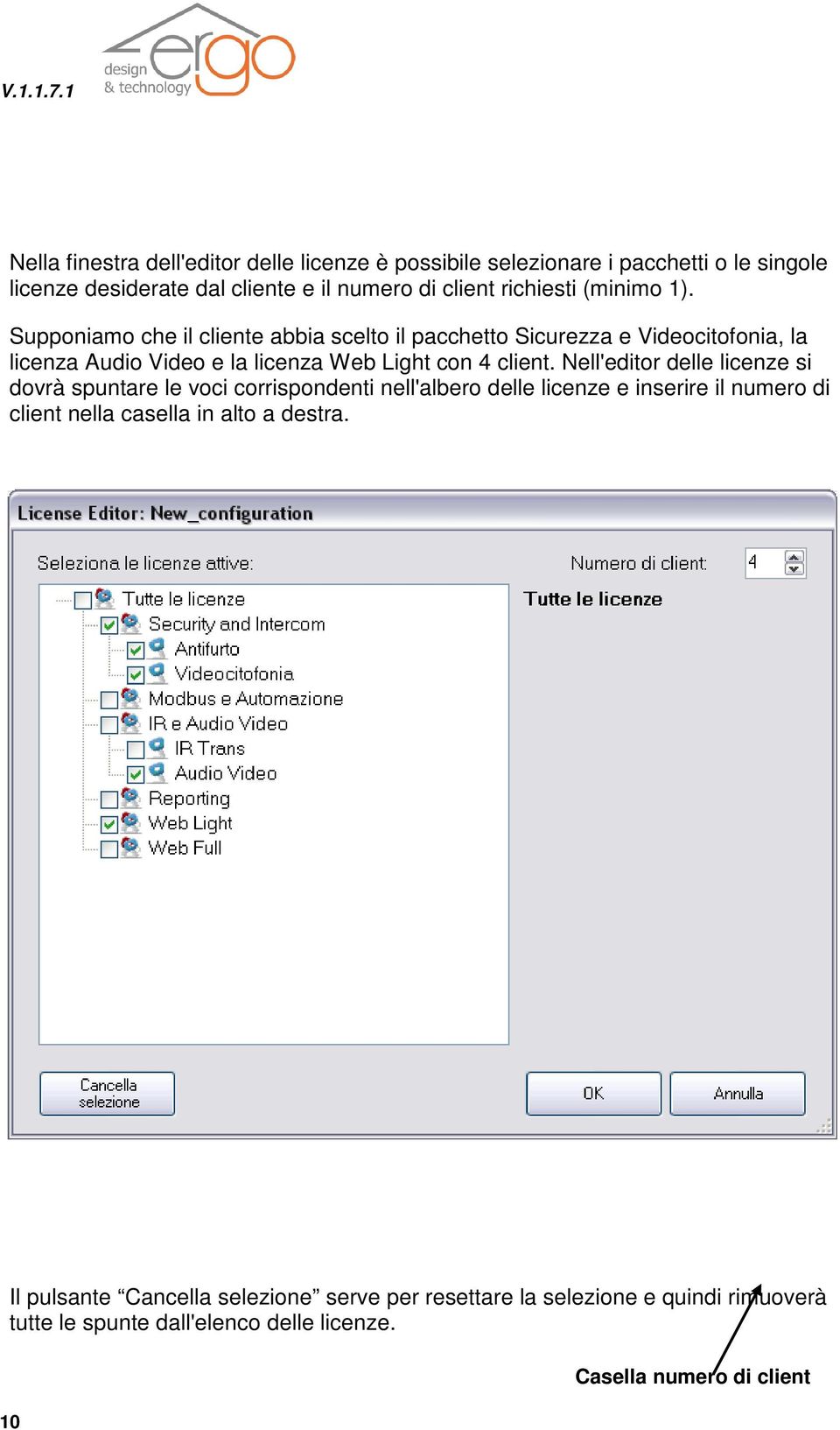 Nell'editor delle licenze si dovrà spuntare le voci corrispondenti nell'albero delle licenze e inserire il numero di client nella casella in alto a