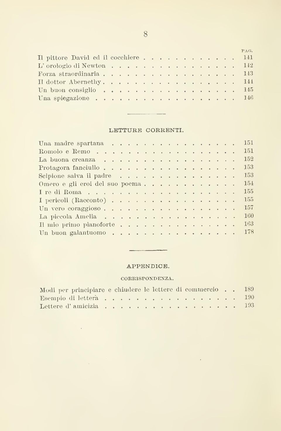 Una madre spartana 151 Romolo e Remo 151 La buona creanza 152 Protagora fanciullo 153 Scipione salva il padre 153 Omero e gli eroi del suo poema 154