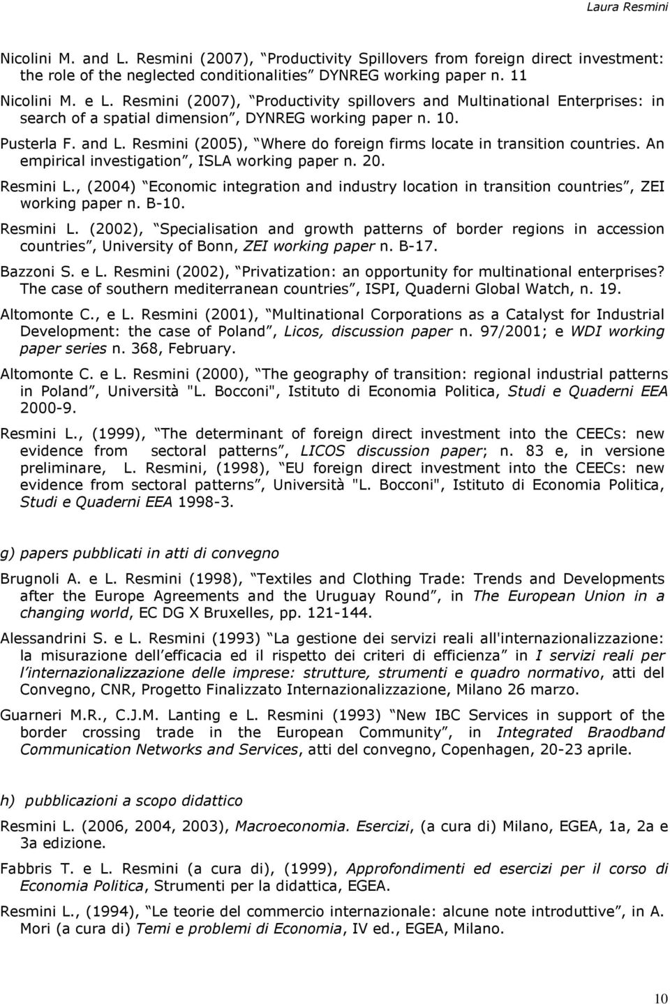 Resmini (2005), Where do foreign firms locate in transition countries. An empirical investigation, ISLA working paper n. 20. Resmini L.