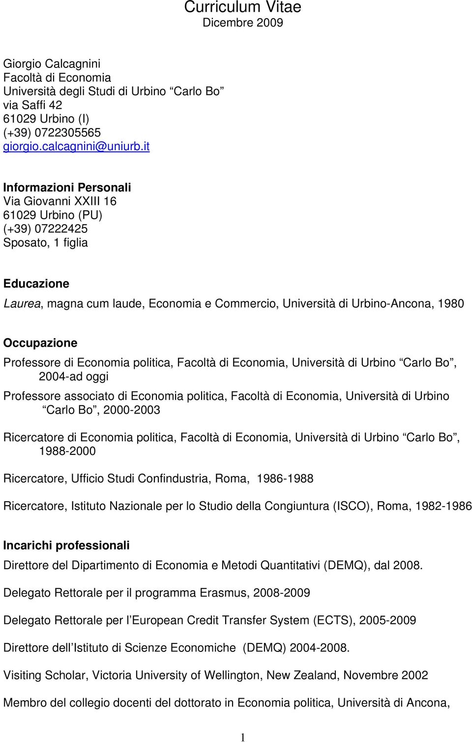 Occupazione Professore di Economia politica, Facoltà di Economia, Università di Urbino Carlo Bo, 2004-ad oggi Professore associato di Economia politica, Facoltà di Economia, Università di Urbino